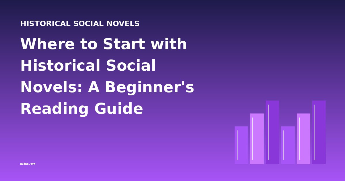 Where to Start with Historical Social Novels: A Beginner's Reading Guide