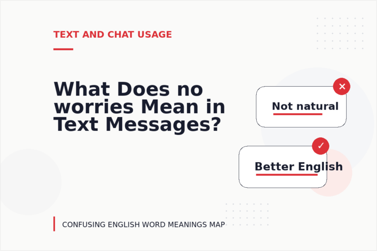 What Does no worries Mean in Text Messages? What Does no worries Mean in Text Messages?